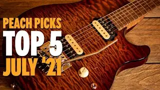 Peach Picks - The TOP 5 Guitars of July '21!