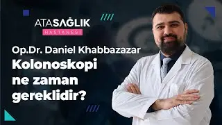 Kolonoskopi Ne Zaman Gereklidir?- Op. Dr. Danial Khabbazazar | Özel Ata Sağlık Hastanesi