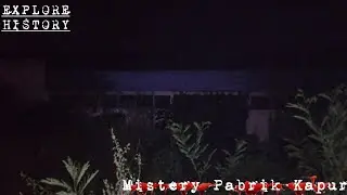 MENGUAK KISAH PABRIK KAPUR [PART 1]