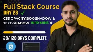 Day 28: CSS Opacity & Box Shadow Master in 10 Mins | Hindi Full Stack 2025
