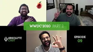 AbsoluteCast 009: WWDC 2020 - Part 2