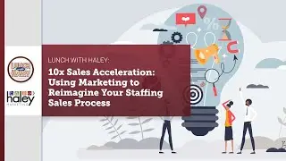 10x Sales Acceleration: Using Marketing to Reimagine Your Staffing Sales Process