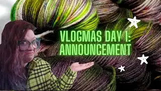 Vlogmas, day 1: an announcement (a knitting, yarn, and craft vlog)