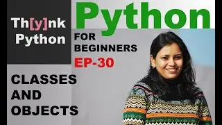 Classes and Objects in Python | Episode-30