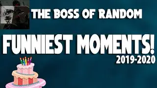 The Boss Of Random BEST MOMENTS!! (2019-2020) And It's My Birthday :P