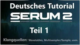 Serum 2 Crash Course Part 1 – Mastering Sound Sources: Wavetables, Samplers & Noise