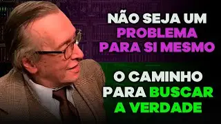 Deixe de ser um problema pra si mesmo / Melhor forma de buscar a verdade (Como buscar a verdade)