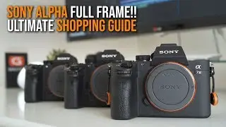 ULTIMATE BUYING GUIDE Sony Full Frame Camera - a7II a7RII a7SII a7III a7RIII a9