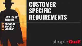 IATF 16949® Audits - The Good, Bad & Ugly: 4.3.2 Customer Specific Requirements (CSRs)