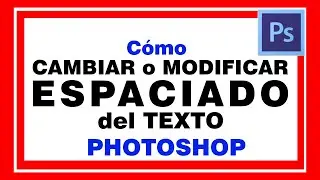 CAMBIAR ESPACIO entre LETRAS en Photoshop. Modificar espaciado a texto, Ampliar o Reducir distancia