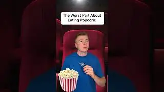 The Worst Part About Eating Popcorn 