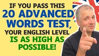 If you pass this 20 Advanced Words Test, your English level is as high as possible!