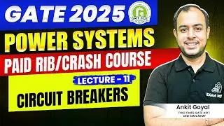 Lec-11 | Circuit Breakers | Power Systems | GATE 2025 | Ankit Goyal