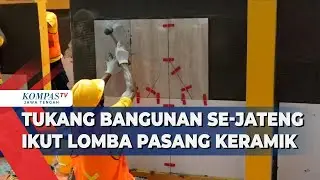 Tukang Bangunan Se-Jateng Ikut Lomba Pasang Keramik