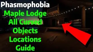 Phasmophobia | Maple Lodge Campsite All Cursed Objects Locations Guide/Tutorial