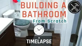 Building a Bathroom From Scratch: Timelapse