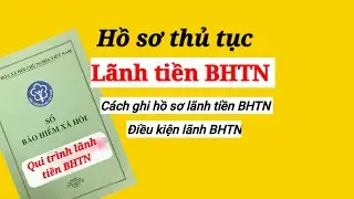 Hồ sơ thủ tục lãnh tiền BHTN || Cách ghi hồ sơ BHTN