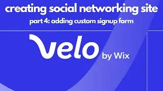 HOW TO CREATE A SOCIAL NETWORKING SITE WITH WIX USING VELO | PART 4: ADDING CUSTOM SIGNUP FORM