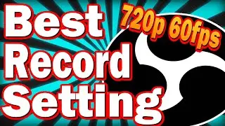 Best Record Setting in OBS 720p 60fps