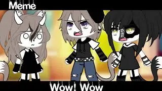 Meme💥«Wow! Wow»💢//Gacha Life//~Assorrti~{не оригинал}