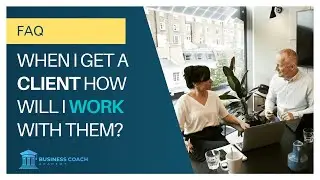 When I get a client, how will I work with them?