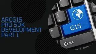 ArcGIS Pro SDK Development - Part 1 - Introduction