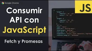 Consumir API con JavaScript - Fetch y Promesas