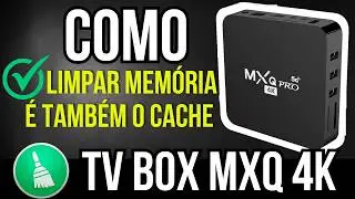 COMO LIMPAR A MEMÓRIA E O CACHE DA TV BOX MXQ 4K | 2024