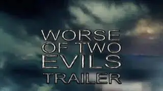 Worse Of Two Evils Trailer