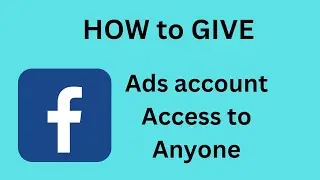 How to Give Facebook Ads Account Access to Anyone?