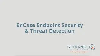 Threat Detection with EnCase Endpoint Security