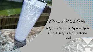 Create With Me: A Quick Way to Spice A Cup Up Using A Rhinestone Hotfix Tool!