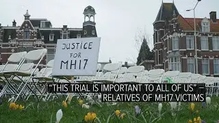 “This Trial Is Important to All of Us” – Relatives of MH17 Victims