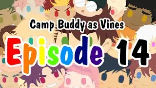 Episode #14 Camp Buddy as Vines