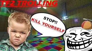 "YOU'RE BEING TOXIC!" | TF2 RAGE/TROLLING