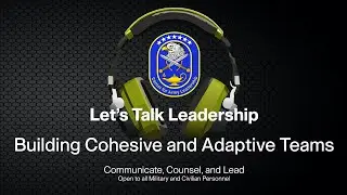 Let's Talk Leadership: Building Cohesive and Adaptive Teams