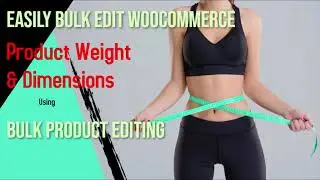Easily Bulk Edit WooCommerce Product Weight & Dimensions Using Bulk Product Editing