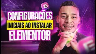 TUDO O QUE VOCÊ DEVE FAZER AO INSTALAR O ELEMENTOR NO SEU SITE (CONFIGURAÇÕES INICIAIS)