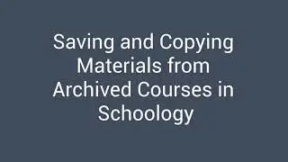 Saving and Copying Materials from Archived Courses in Schoology