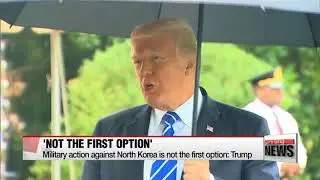 President Trump Says Fire And Fury Is Not Going To Be His First Option In Dealing With North Korea.