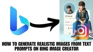 HOW TO GENERATE REALISTIC IMAGES FROM TEXT PROMPTS ON BING IMAGE CREATOR