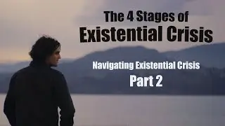 The 4 Stages of Existential Crisis. PART 2