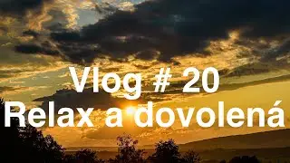 Vlog #20 - Relax a dovolená [4K]