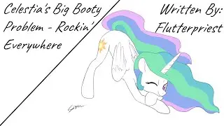 Celestia's Big Booty Problem - Rockin' Everywhere (Fanfic Reading - Anon/Comedy MLP)