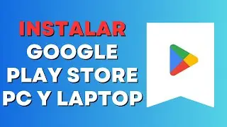 Cómo instalar Google Play Store en PC y Laptop - Descargar Play Store en PC