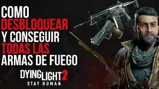 COMO DESBLOQUEAR Y CONSEGUIR TODAS LAS ARMAS DE FUEGO DE DYING LIGHT 2 !