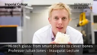 Professor Julian Jones Inaugural Lecture : Hi-Tec Glass: From Smartphones to Clever Bones