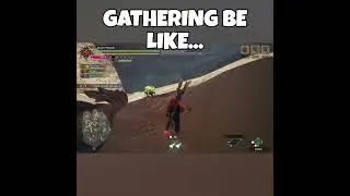 Gathering be Like... #monsterhunter