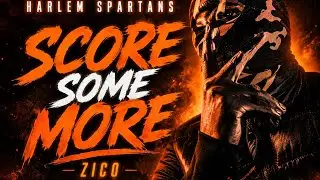 Zico - Score Some More #HarlemSpartans (Prod. Zach Beats)
