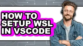 How to Setup Wsl in Vscode - Easy Guide